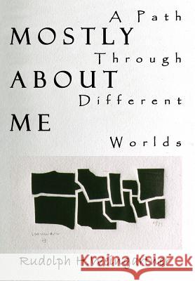 Mostly About Me: A Path Through Different Worlds Weingartner, Rudolph H. 9781410743916