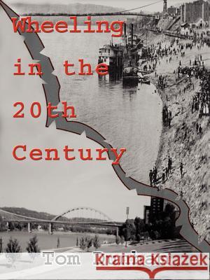 Wheeling in the 20th Century Tom Dunham 9781410744760 Authorhouse