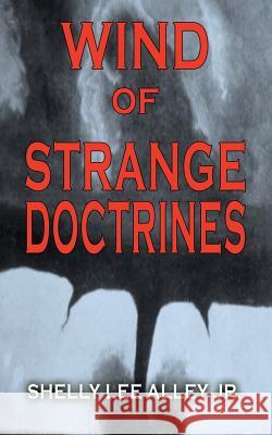Wind of Strange Doctrines Shelly Lee, Jr. Alley 9781410744784 Authorhouse