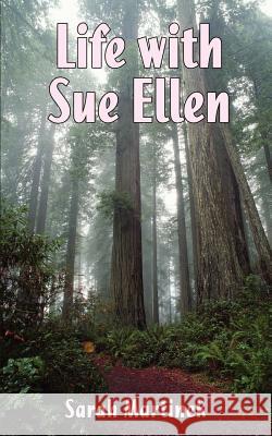 Life with Sue Ellen Sarah Martinek 9781410745194 Authorhouse