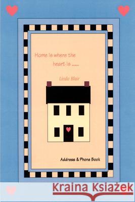 Home is Where the Heart Is: Address & Phone Book Blair, Linda 9781410745231 Authorhouse