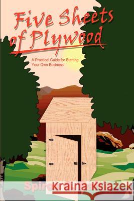 Five Sheets of Plywood: A Practical Guide for Starting Your Own Business Spiros G. Raftis 9781410745743 Authorhouse