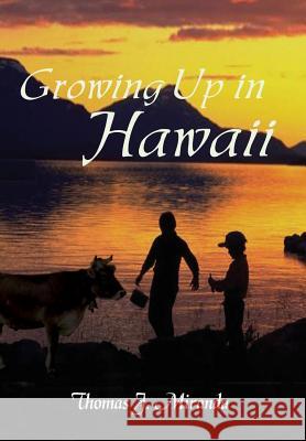 Growing Up in Hawaii Thomas J. Miranda 9781410745750