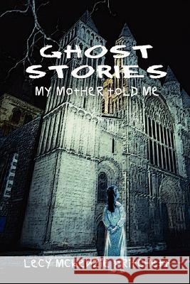 Ghost Stories: My Mother Told Me Pritchett, Lecy McKenzie 9781410747303 Authorhouse