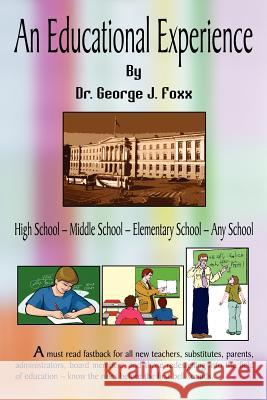An Educational Experience Dr George J. Foxx 9781410747631 Authorhouse