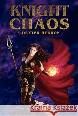 Knight of Chaos Dexter C. Herron 9781410747785 Authorhouse