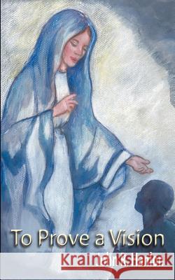 To Prove a Vision John R. Hanlon 9781410747945 Authorhouse