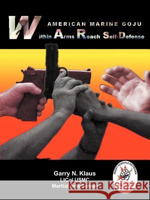 American Marine Goju Within Arms Reach Self-Defense Klaus, Garry N. 9781410748171 Authorhouse