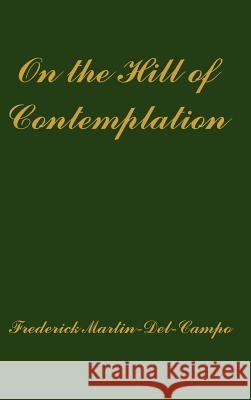 On the Hill of Contemplation Frederick Martin-del-Campo 9781410748744