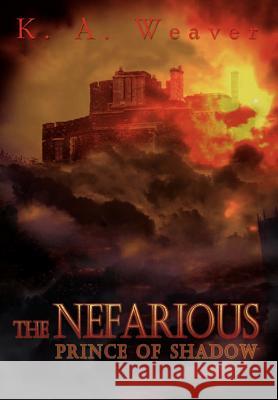 The Nefarious: Prince of Shadow Weaver, K. A. 9781410748959 Authorhouse