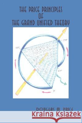 The Price Principles of the Grand Unified Theory Douglas M. Price 9781410749086