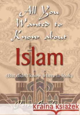 All You Wanted to Know about Islam (But didn't know where to look) Riga, Peter J. 9781410749949 Authorhouse