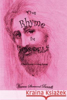 The Rhyme of the Gospels: A Poetic Gospel Journey Bennett, Warren Sherwood 9781410750020 Authorhouse