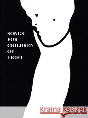 Songs for Children of Light : (Ten Albums of Lyrics) James H. Kurt 9781410750174 