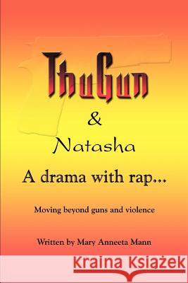 ThuGun and Natasha: A Drama With Rap Mann, Mary Anneeta 9781410750273 Authorhouse