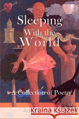 Sleeping With the World: - A Collection of Poetry Perez, Adrian 9781410750396