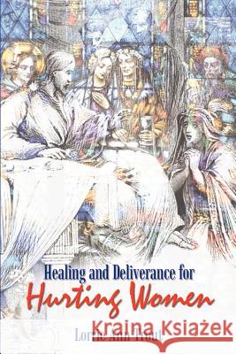 Healing and Deliverance for Hurting Women Lorrie Ann Trout 9781410750570 Authorhouse