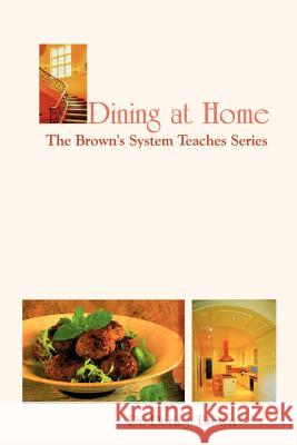 Dining at Home: The Brown's System Teaches Series Brown, Doris J. 9781410750938 Authorhouse