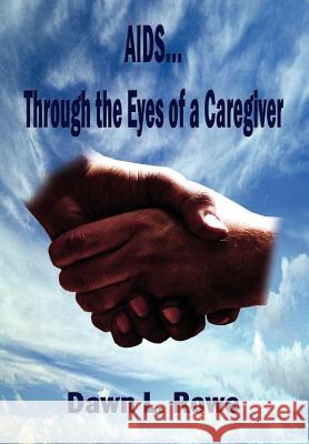 AIDS...Through the Eyes of a Caregiver Rowe, Dawn L. 9781410751157 Authorhouse