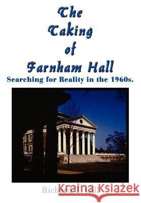 The Taking of Farnham Hall: Searching for Reality in the 1960s. Richard T. Gill 9781410751508