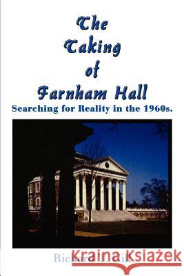 The Taking of Farnham Hall: Searching for Reality in the 1960s. Richard T. Gill 9781410751515