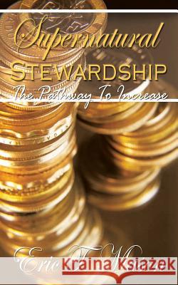 Supernatural Stewardship: The Pathway to Increase Eric T. Mason 9781410751560