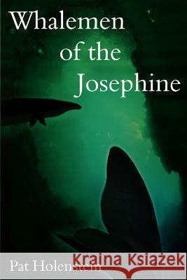 Whalemen of the Josephine Pat Holenstein 9781410751911 Authorhouse