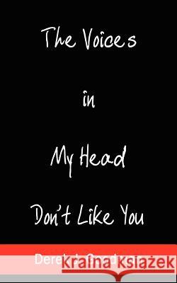 The Voices in My Head Don't Like You Derek J. Goodman 9781410752109