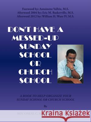 Don't Have a Messed Up Sunday School: A Book to Help Organize Your Sunday School or Church School Sandidge, Oneal C. 9781410752291 Authorhouse