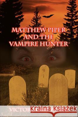 Matthew Piper and the Vampire Hunter Victor James Wong 9781410752956