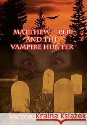 Matthew Piper and the Vampire Hunter Victor James Wong 9781410752963