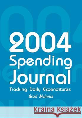 2004 Spending Journal: Tracking Daily Expenditures McInnis, Brad 9781410753212 Authorhouse