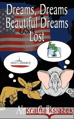 Dreams, Dreams Beautiful Dreams Lost Almon Collins 9781410753496 Authorhouse