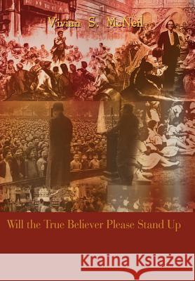 Will the True Believer Please Stand Up McNeil, Vivian S. 9781410753717 Authorhouse