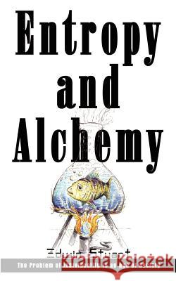 Entropy and Alchemy: The Problem of Individuality in an Age of Society Stuart, Edwin 9781410753908 Authorhouse