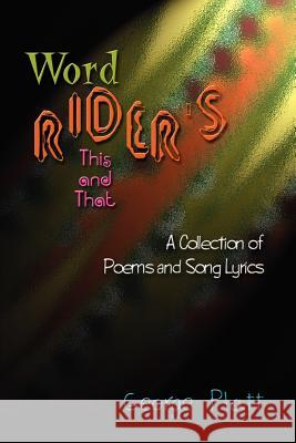 Wordrider's This and That: A Collection of Poems and Song Lyrics George Platt 9781410754066