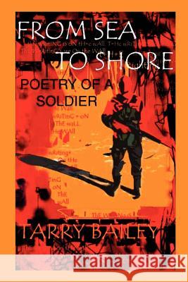 From Sea to Shore: Poetry of A Soldier Bailey, Tarry 9781410754448 Authorhouse