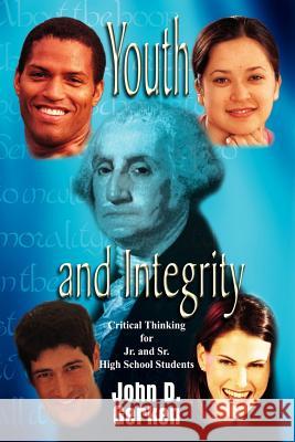 Youth and Integrity: Critical Thinking for Jr. and Sr. High School Students John D. Gerken 9781410754660