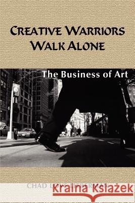 Creative Warriors Walk Alone: The Business of Art Lieberman, Chad Love 9781410755049 Authorhouse