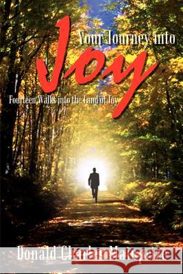 Your Journey into Joy: Fourteen Walks into the Land of Joy Mainprize, Donald Charles 9781410755599 Authorhouse