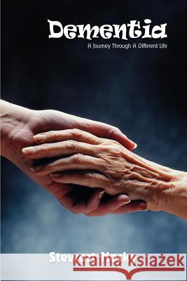 Dementia: A Journey Through A Different Life Nosky, Stewart 9781410755681
