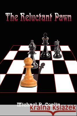 The Reluctant Pawn Michael P. Conlin 9781410756749