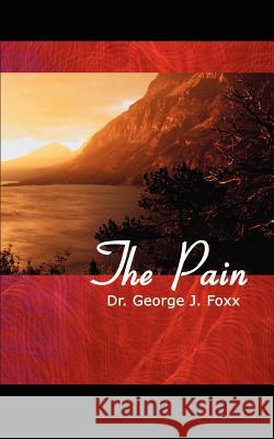 The Pain Dr George J. Foxx 9781410757036 Authorhouse