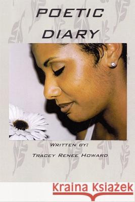 Poetic Diary Tracey Renee Howard 9781410757647 Authorhouse