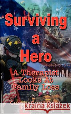 Surviving a Hero: A Therapist Looks At Family Loss Carroll-Parker Ph. D. M. S. W., Catherin 9781410757937 Authorhouse