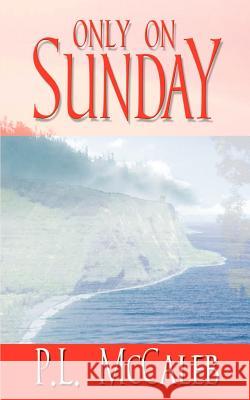 Only on Sunday P. L. McCaleb 9781410758132