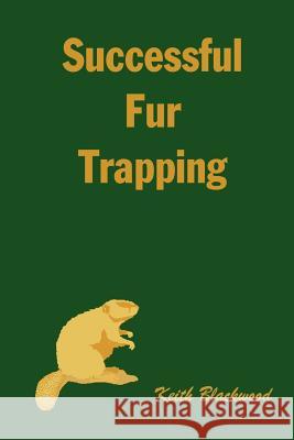 Successful Fur Trapping Keith Blackwood 9781410758477 Authorhouse