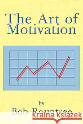 The Art of Motivation Bob Rountree 9781410758910