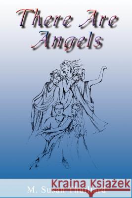 There Are Angels Thuillard, M. Susan 9781410759320 Authorhouse