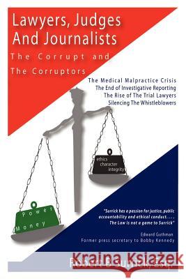 Lawyers, Judges and Journalists: The Corrupt and the Corruptors Surrick, Robert B. 9781410760326 Authorhouse